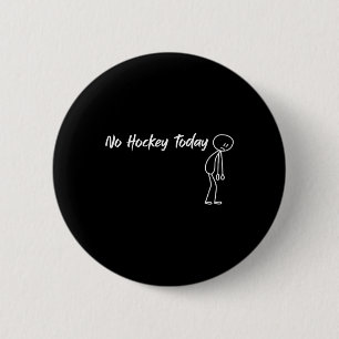 Funny No Hockey Today Humor For Hockey Fans 6 Cm Round Badge