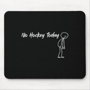 Funny No Hockey Today Humor For Hockey Fans Mouse Pad