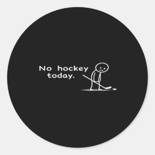 Funny No Hockey Today Humor Sarcastic Meme Hockey Classic Round Sticker
