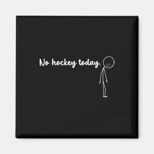 Funny No Hockey Today  Magnet
