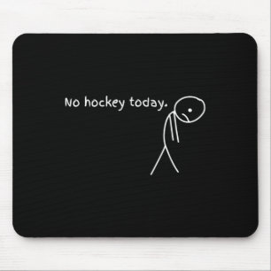 Funny No Hockey Today Mouse Pad