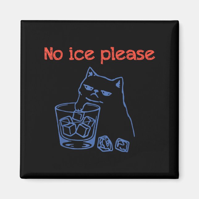Funny No Ice Please Cat Meme Magnet (Front)