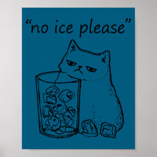 Funny No Ice Please Cat Meme Poster