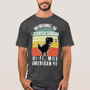Funny No Internet Dino Pixel Art Started Singing W T-Shirt