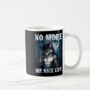Funny No More Mr Nice Guy Alpha Wolf Meme Unhinged Coffee Mug