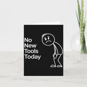 Funny No New Tools Today Card