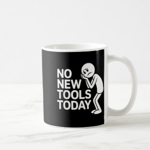Funny No New Tools Today Coffee Mug