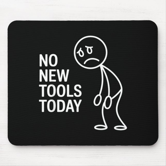 Funny No New Tools Today  Mouse Pad (Front)