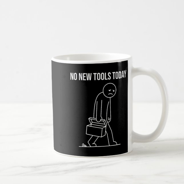 Funny No New Tools Today Tool Lover  Coffee Mug (Right)