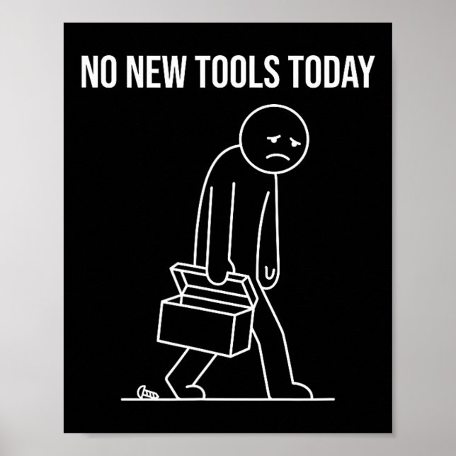 Funny No New Tools Today Tool Lover  Poster (Front)