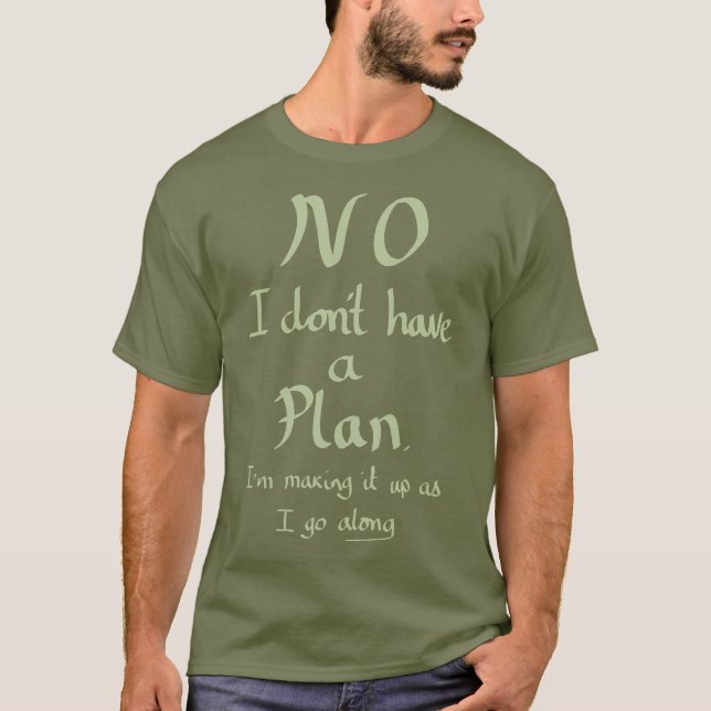 Funny No Plan Witty Joke Slogan Humor Quote Khaki T-Shirt (Front)