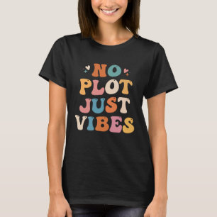 Funny No Plot Just Vibes Men Women Book Lovers Gro T-Shirt