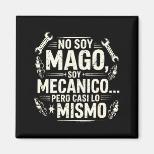 Funny No Soy Mago Soy Mecánico Car Mechanic Spani- Magnet
