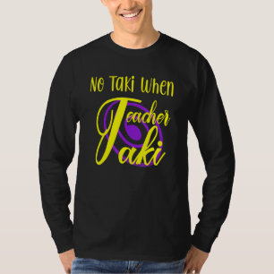 Funny No Taki When Teacher Taki Cute Education Cla T-Shirt