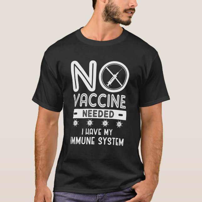 Funny No Vaccine Needed I Have My Immune System An T-Shirt (Front)