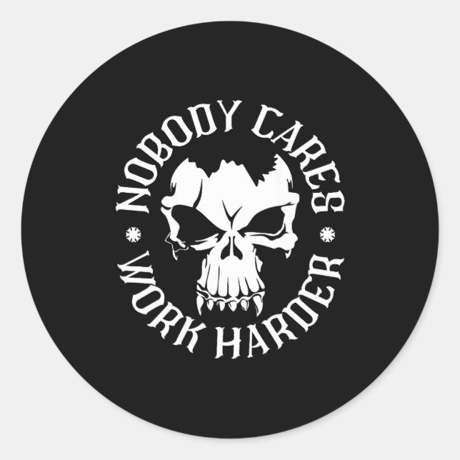 Funny Nobody Cares Work Harder Motivational Quotes Classic Round Sticker (Front)