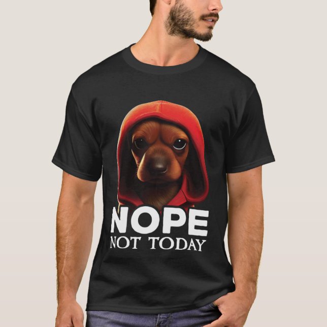 Funny Nope Not Today Dachshund I Lazy Dachshund No T-Shirt (Front)