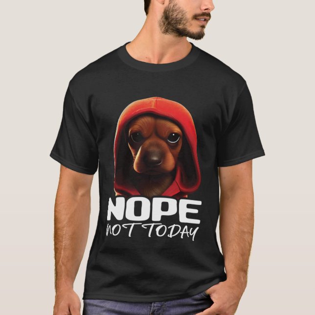 Funny Nope Not Today Dachshund I Lazy Dachshund No T-Shirt (Front)