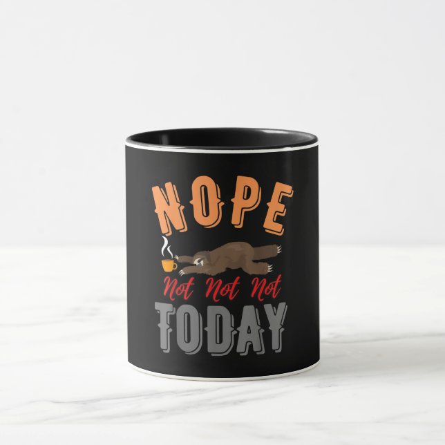Funny Nope Not Today Sloth Life Lovers Mug (Center)