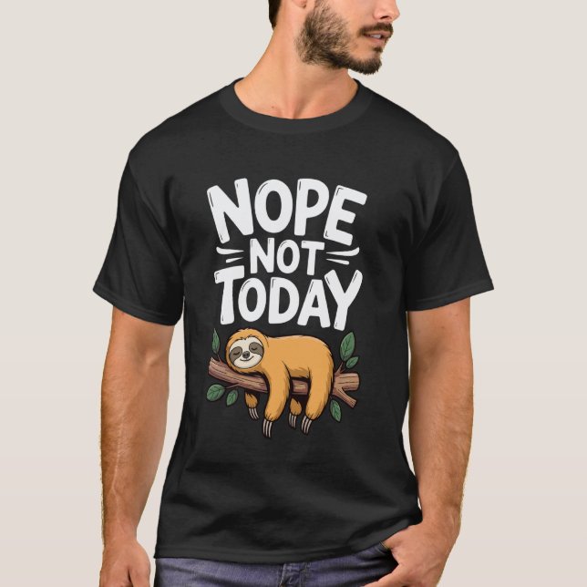 Funny Nope Not Today Sloth T-Shirt (Front)