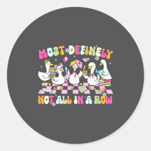 Funny Not All Row Definitely Goose Silly Most Teac Classic Round Sticker