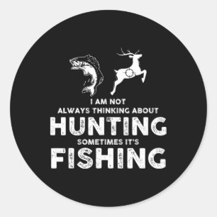 Funny Not Always Thinking About Hunting Sometimes Classic Round Sticker