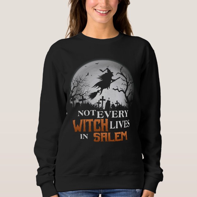Funny Not Every Witch Lives In Salem Witchy Happy  Sweatshirt (Front)