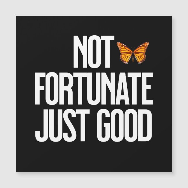 Funny Not Fortunate Just Good Monarch Butterfly (Front)