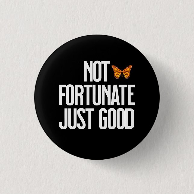 Funny Not Fortunate Just Good Monarch Butterfly 3 Cm Round Badge (Front)
