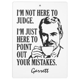 Funny “Not Here To Judge” custom name clipboard