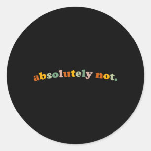 Funny Not Humour Sarcastic Quote Unhinged Meme Classic Round Sticker