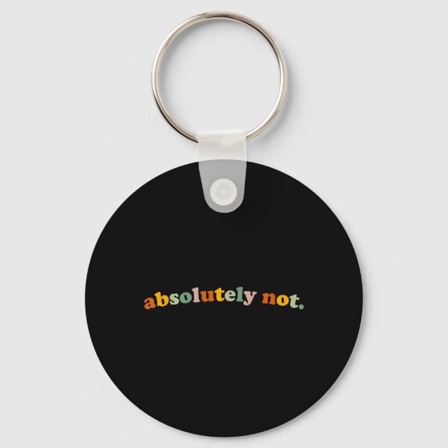 Funny Not Humour Sarcastic Quote Unhinged Meme Key Ring (Front)
