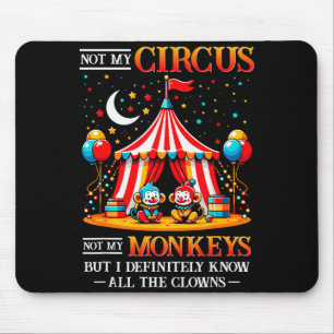 Funny Not My Circus Not My Monkeys But I Know All Mouse Pad