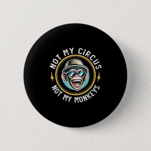 Funny Not My Circus Not My Monkeys Cool Monkey Quo 6 Cm Round Badge