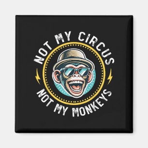 Funny Not My Circus Not My Monkeys Cool Monkey Quo Magnet