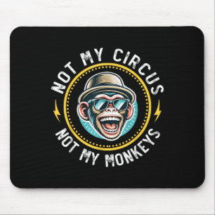 Funny Not My Circus Not My Monkeys Cool Monkey Quo Mouse Pad