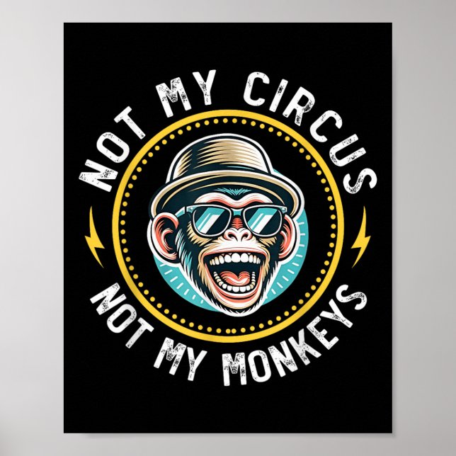 Funny Not My Circus Not My Monkeys Cool Monkey Quo Poster (Front)