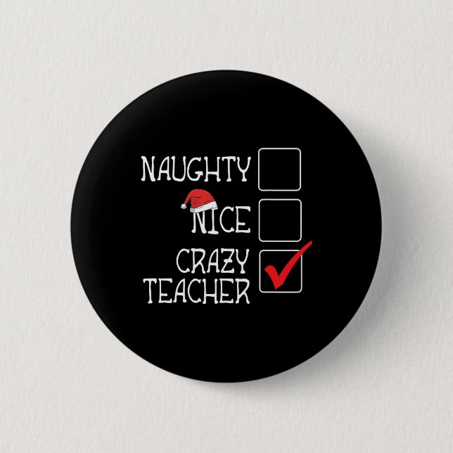 Funny Not Naughty Not Nice I'm Crazy Teacher Lovel 6 Cm Round Badge (Front)