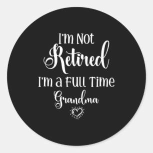 Funny not retired a full time grandma - mother's classic round sticker