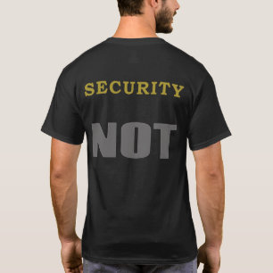 Funny NOT Shirt - Security NOT