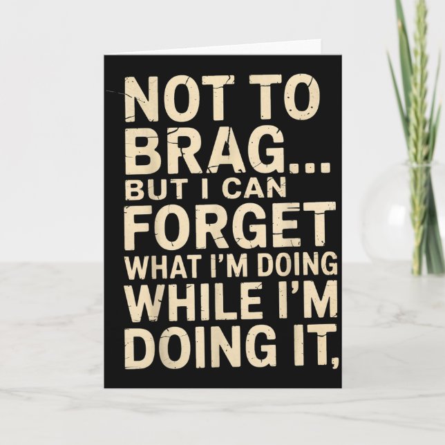 Funny Not To Brag But I Can Forget While Doing It  Card (Front)