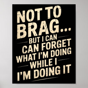 Funny Not To Brag But I Can Forget While Doing It  Poster