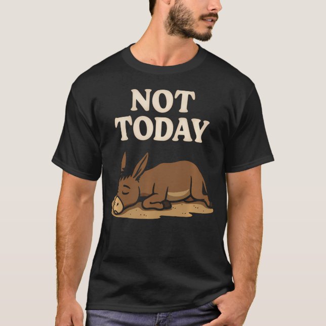 Funny Not Today Donkey T-Shirt (Front)