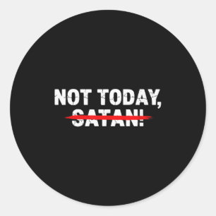 Funny Not Today Satan Men Women Christian Faith Gr Classic Round Sticker