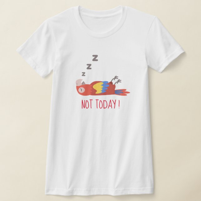  Funny "Not Today" Tee, Hilarious Bird Graphic T-Shirt (Laydown)