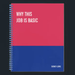 Funny Notebook, Snarky Writing Pad Journal, Note Notebook<br><div class="desc">Funny notebook to use for all your daily reminders,  deep thoughts and grievances,  or for just taking notes at school and work. It makes a great gift.</div>