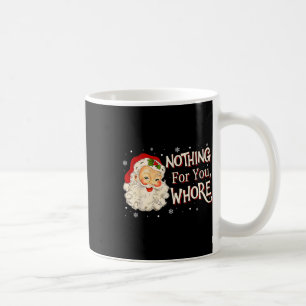 Funny Nothing For You -santa Claus Merry Christmas Coffee Mug