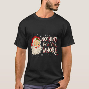 Funny Nothing For You -santa Claus Merry Christmas T-Shirt