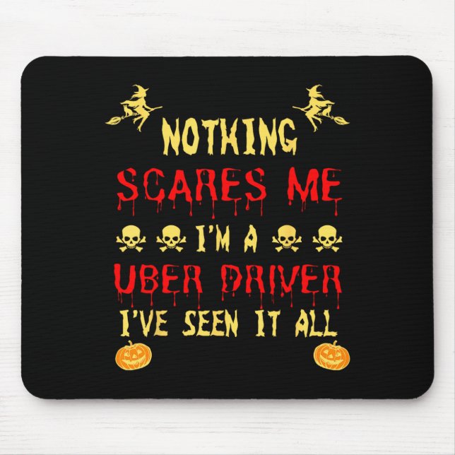 Funny Nothing Scare Me Im A Uber Driver Halloween Mouse Pad (Front)