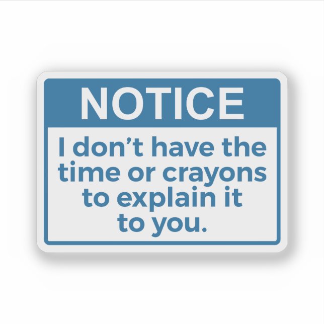 Funny Notice I don't have the time or crayons (Front)